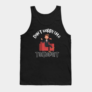 Don't Worry I'm A Therapist Tank Top